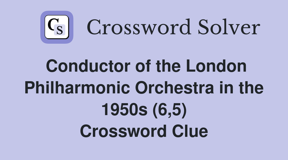 Conductor of the London Philharmonic Orchestra in the 1950s (6,5) Crossword Clue