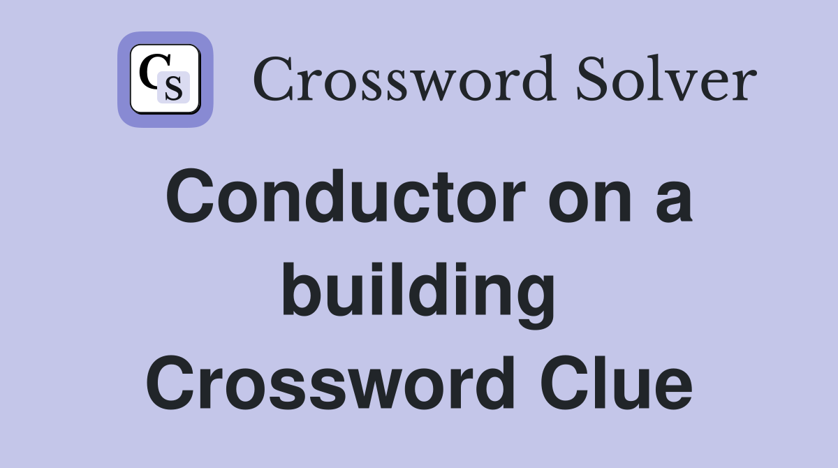 Conductor on a building Crossword Clue