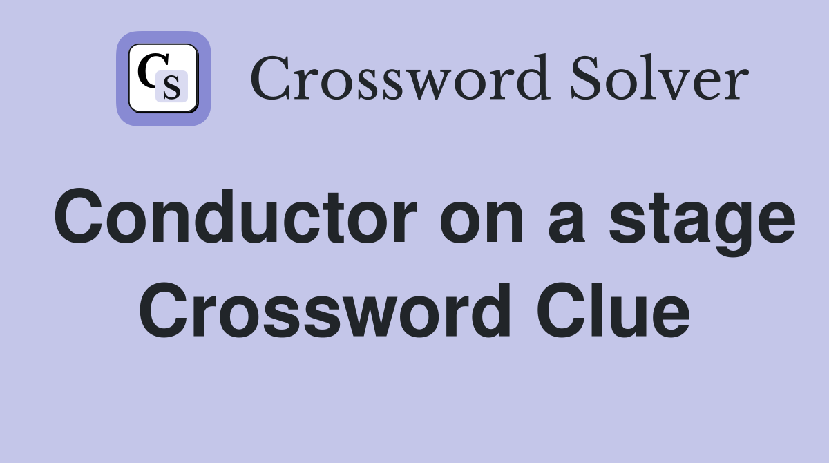 Conductor on a stage Crossword Clue