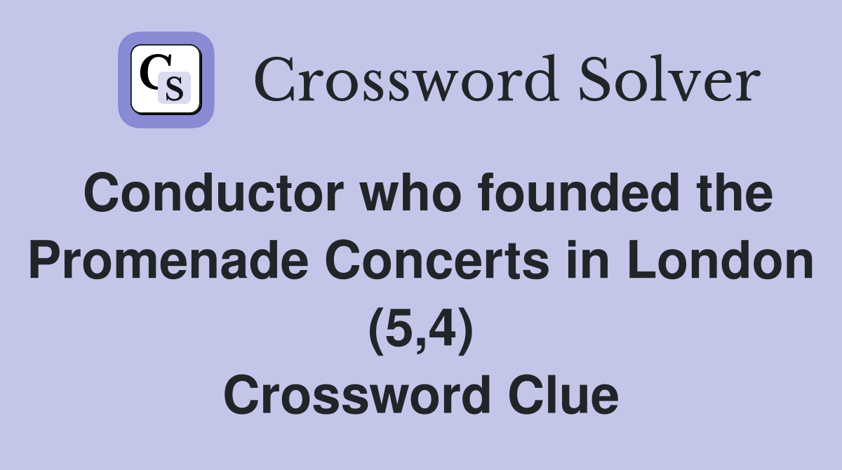 Conductor who founded the Promenade Concerts in London (5,4) Crossword Clue