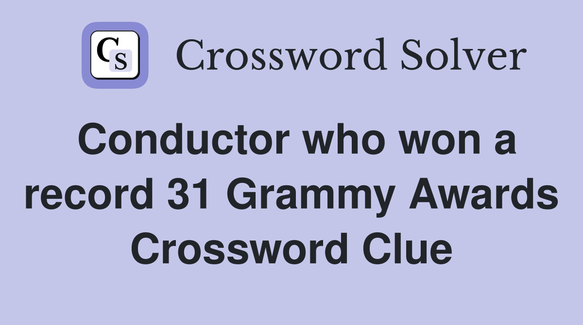 Conductor who won a record 31 Grammy Awards Crossword Clue