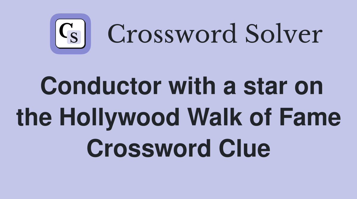 Conductor with a star on the Hollywood Walk of Fame Crossword Clue