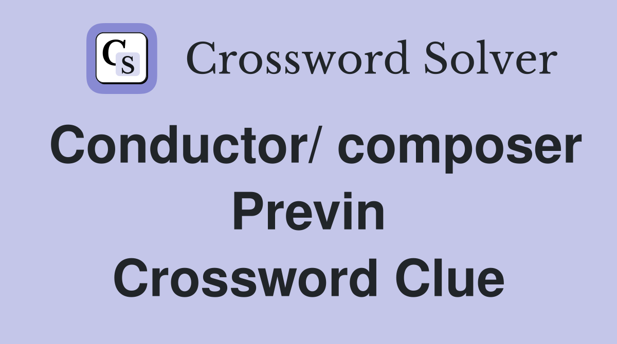 Conductor/ composer Previn Crossword Clue