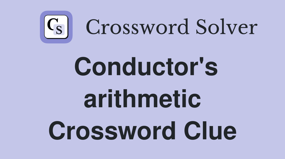 Conductor's arithmetic Crossword Clue