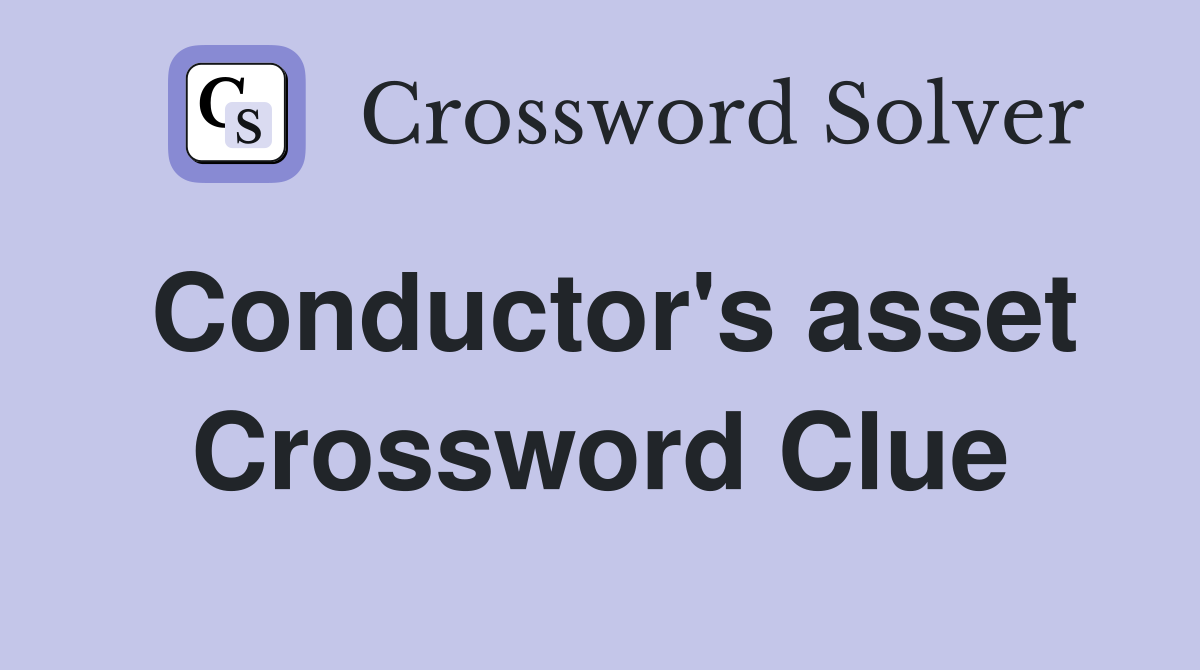 Conductor's asset Crossword Clue
