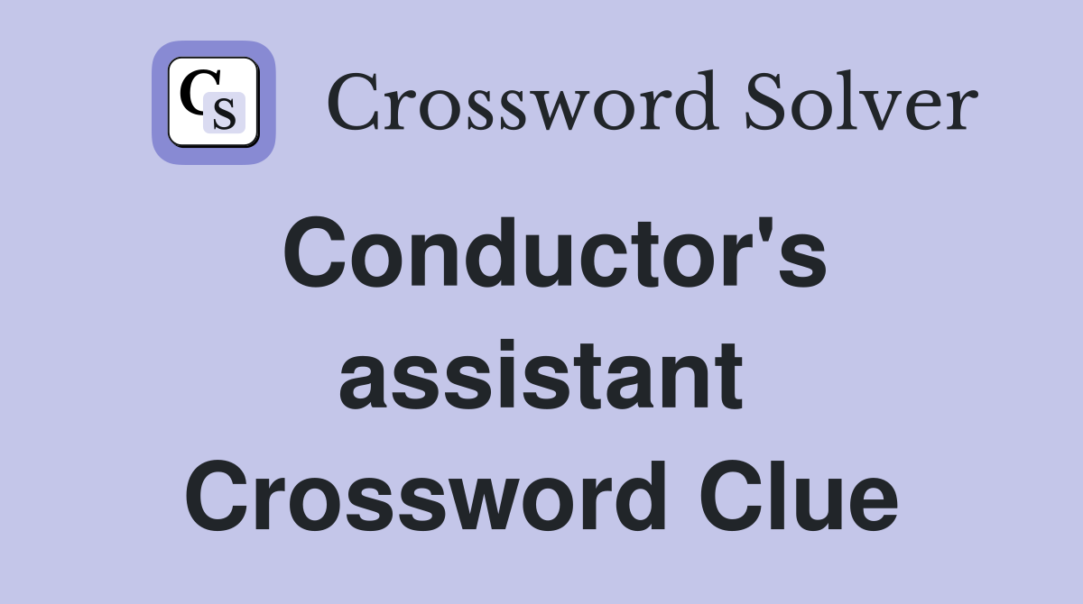 Conductor's assistant Crossword Clue