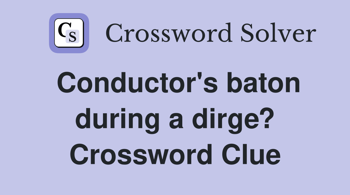Conductor's baton during a dirge? Crossword Clue