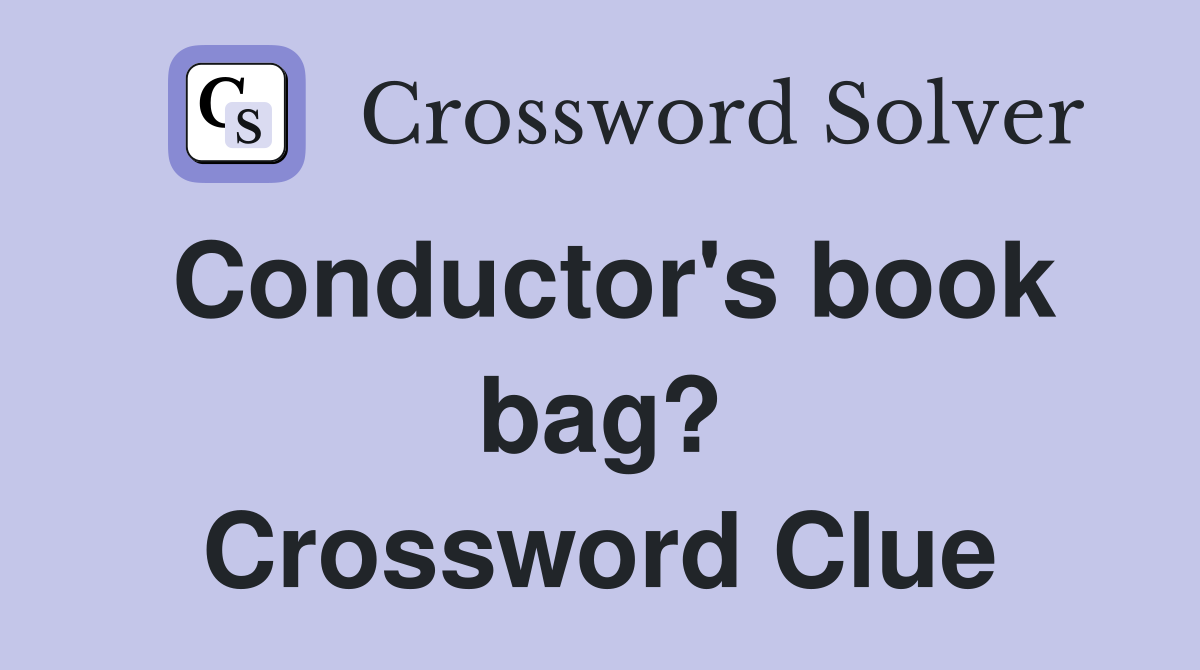 Conductor's book bag? Crossword Clue