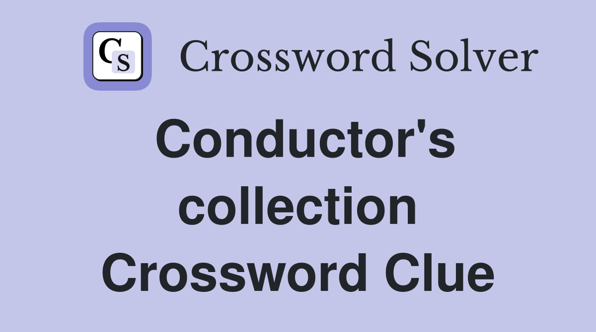 Conductor's collection Crossword Clue