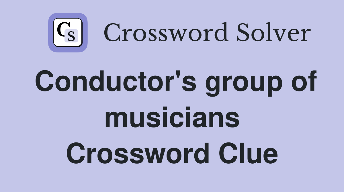 Conductor's group of musicians Crossword Clue