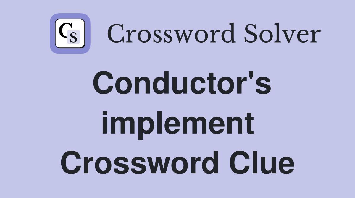 Conductor's implement Crossword Clue