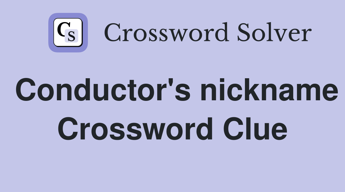 Conductor's nickname Crossword Clue