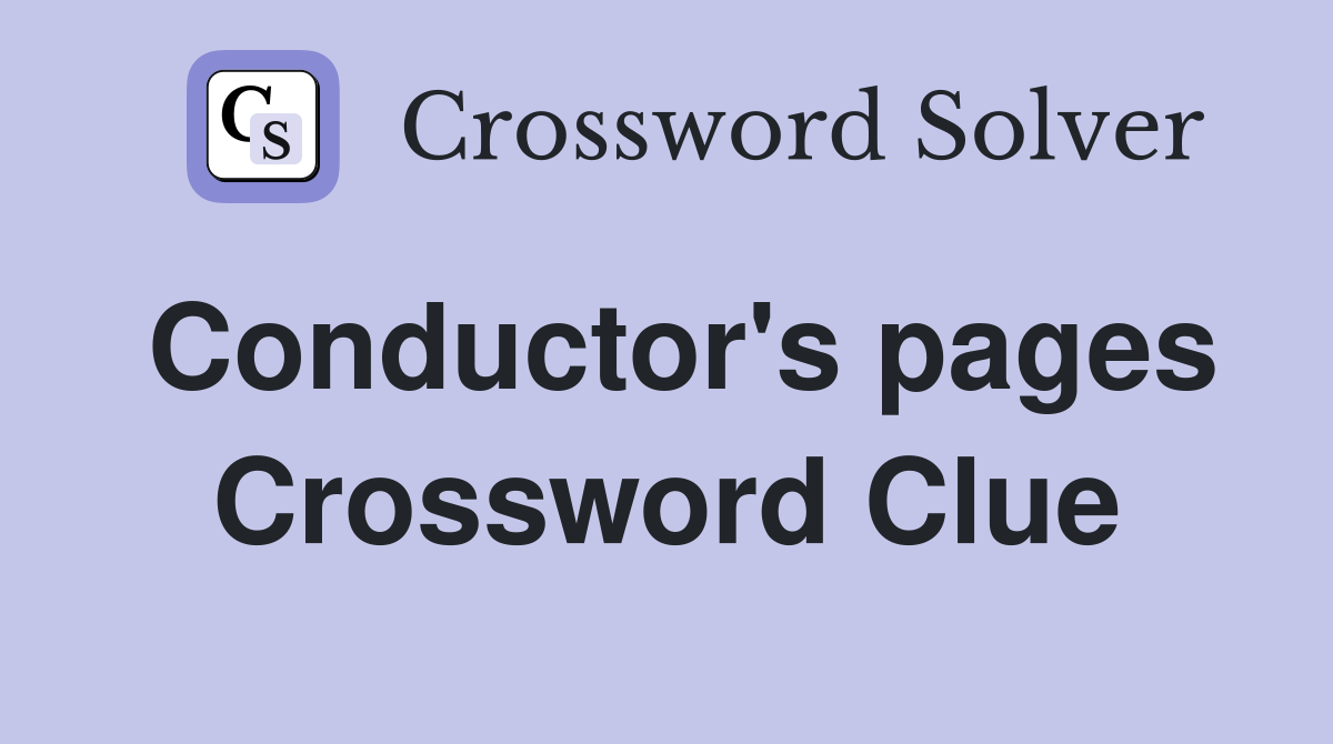 Conductor's pages Crossword Clue