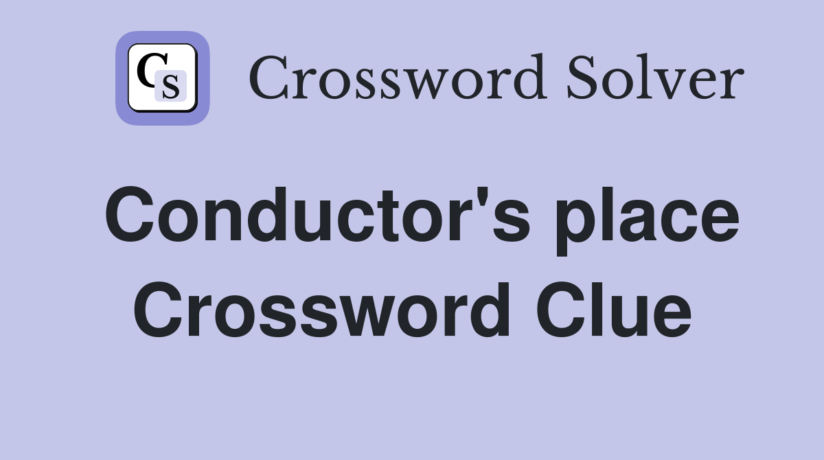 Conductor's place Crossword Clue
