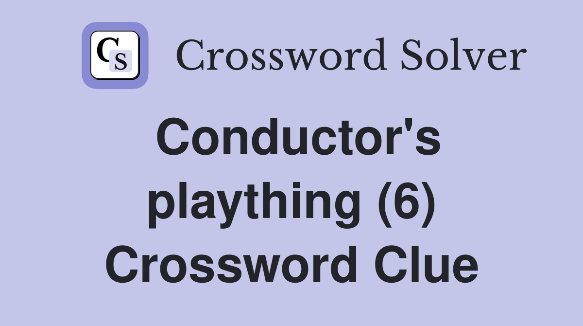 Conductor's plaything (6) Crossword Clue