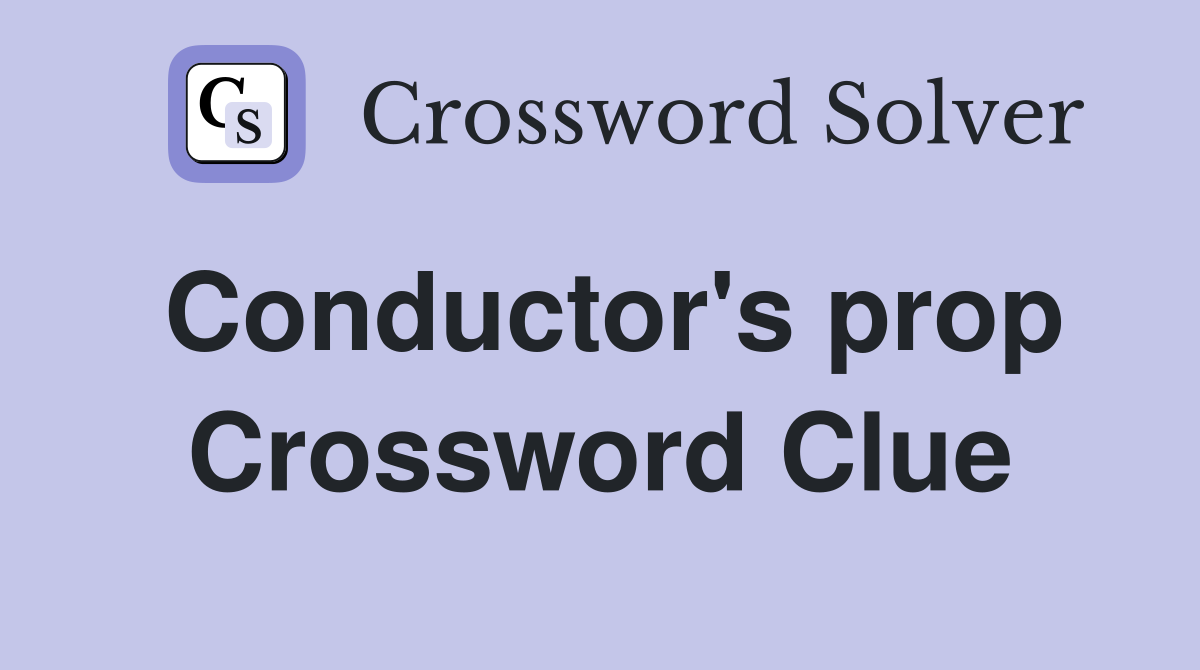Conductor's prop Crossword Clue
