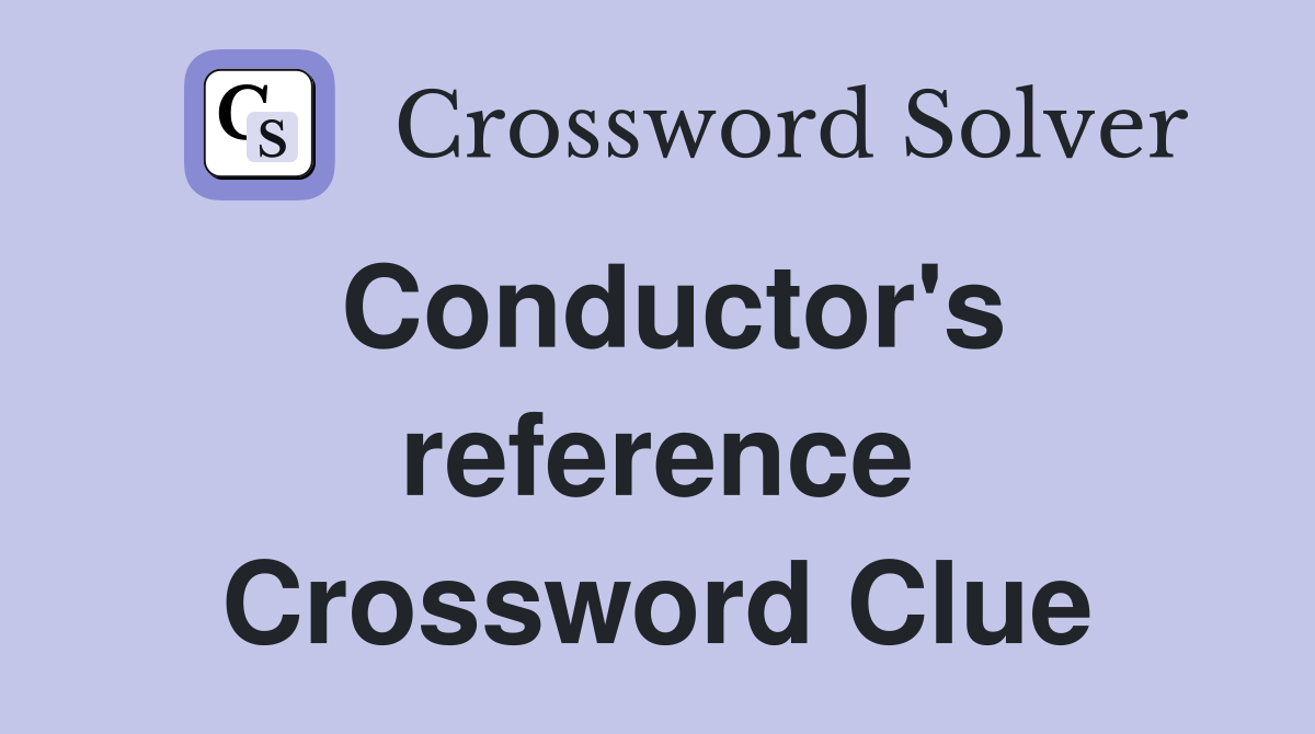 Conductor's reference Crossword Clue