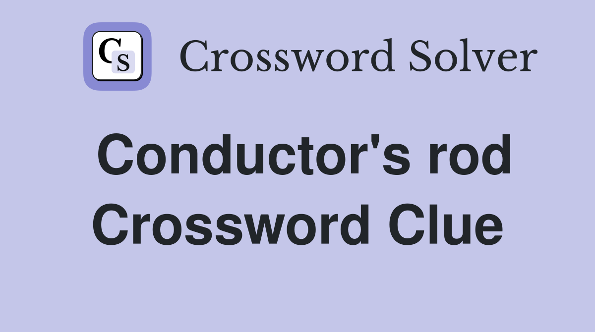 Conductor's rod Crossword Clue