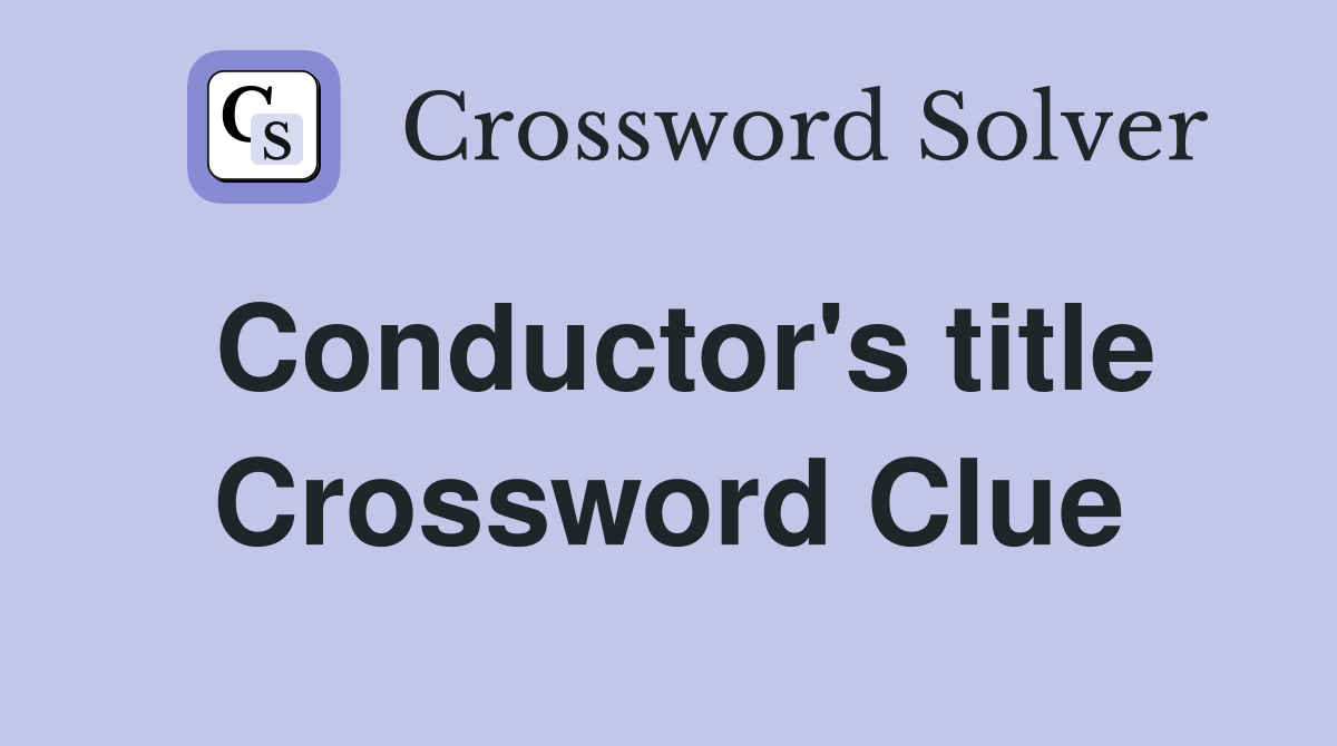 Conductor's title Crossword Clue