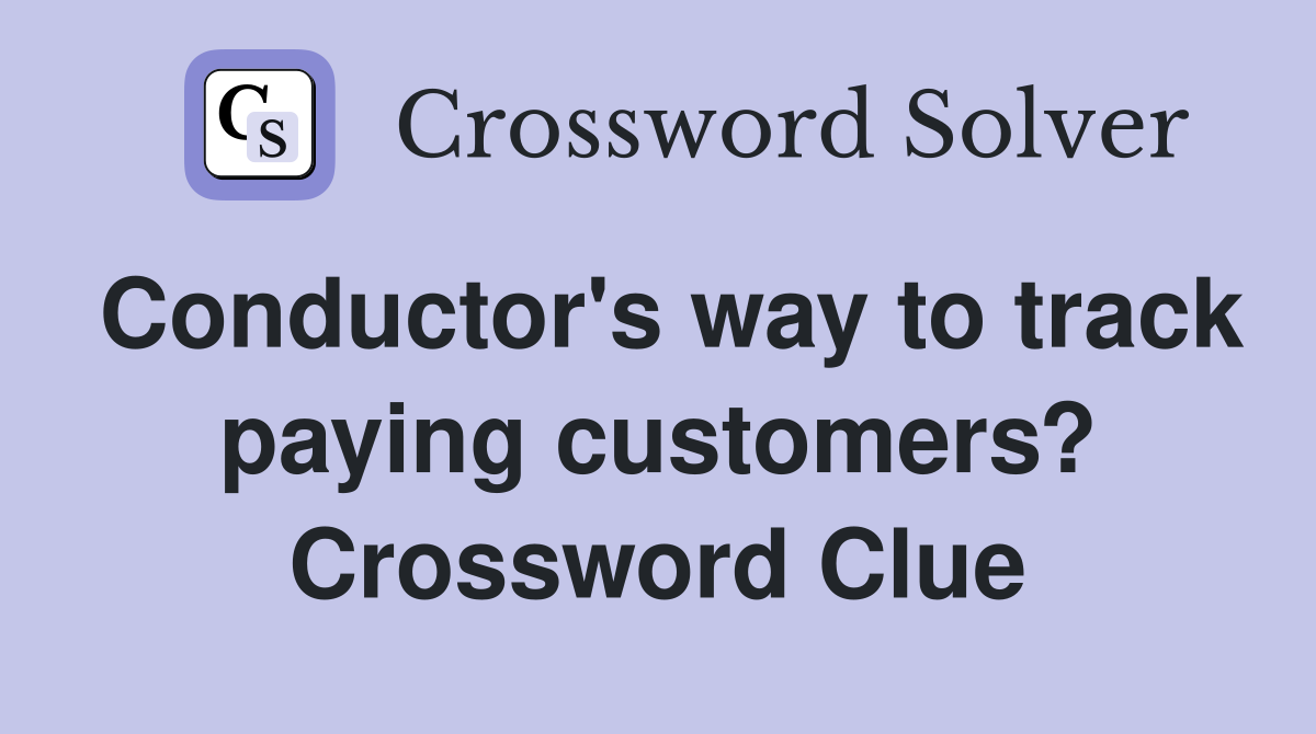 Conductor's way to track paying customers? Crossword Clue