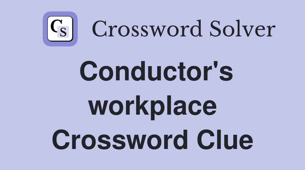 Conductor's workplace Crossword Clue