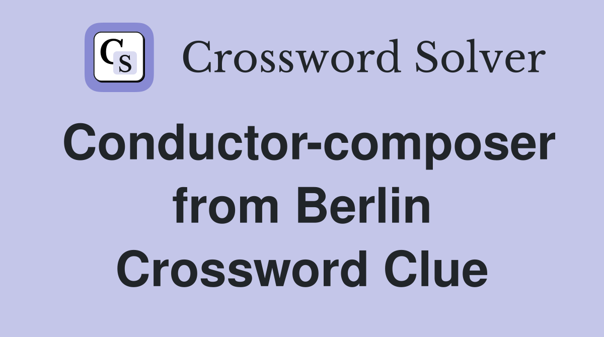 Conductor-composer from Berlin Crossword Clue