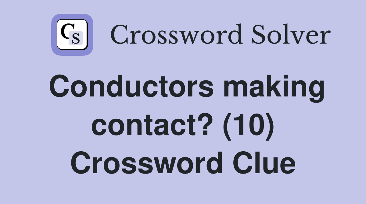 Conductors making contact? (10) Crossword Clue