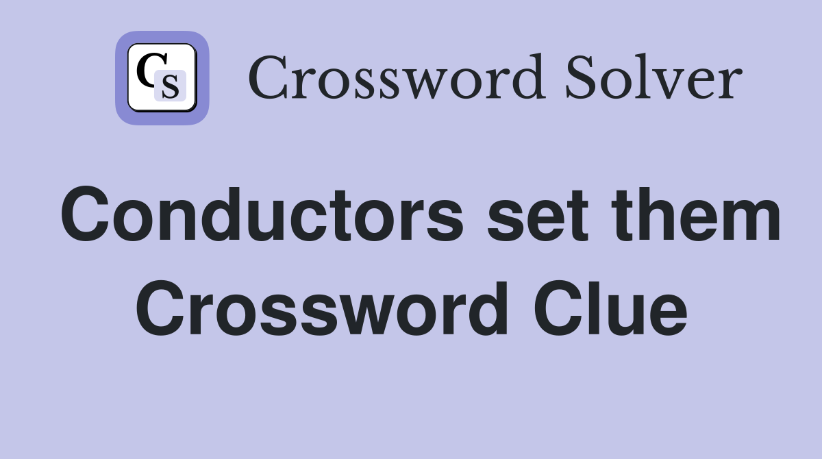 Conductors set them Crossword Clue