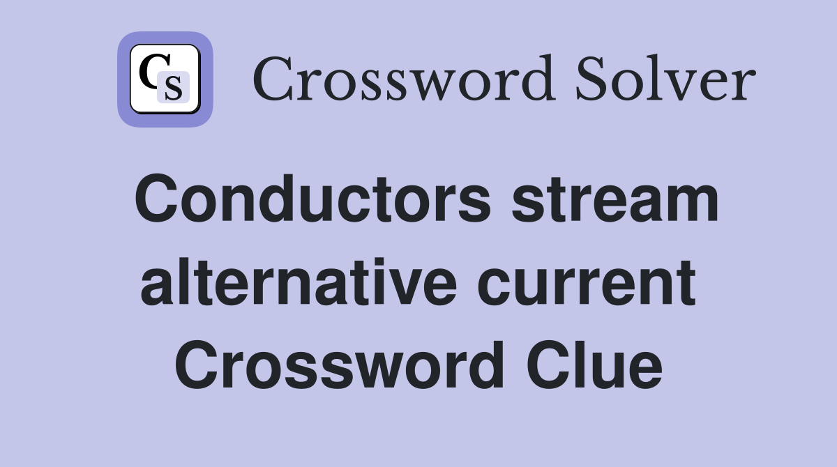 Conductors stream alternative current Crossword Clue