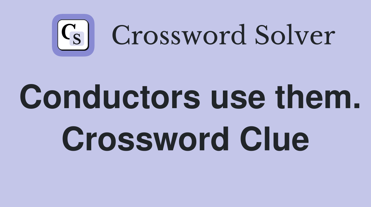 Conductors use them. Crossword Clue