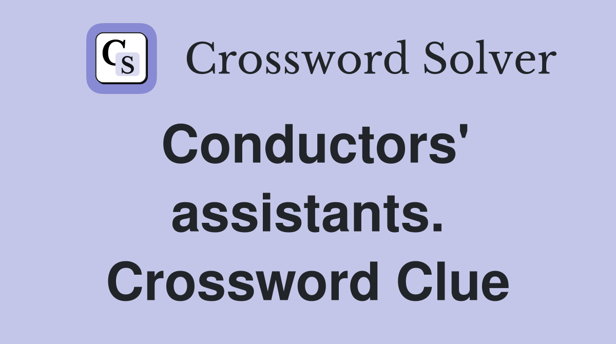 Conductors' assistants. Crossword Clue