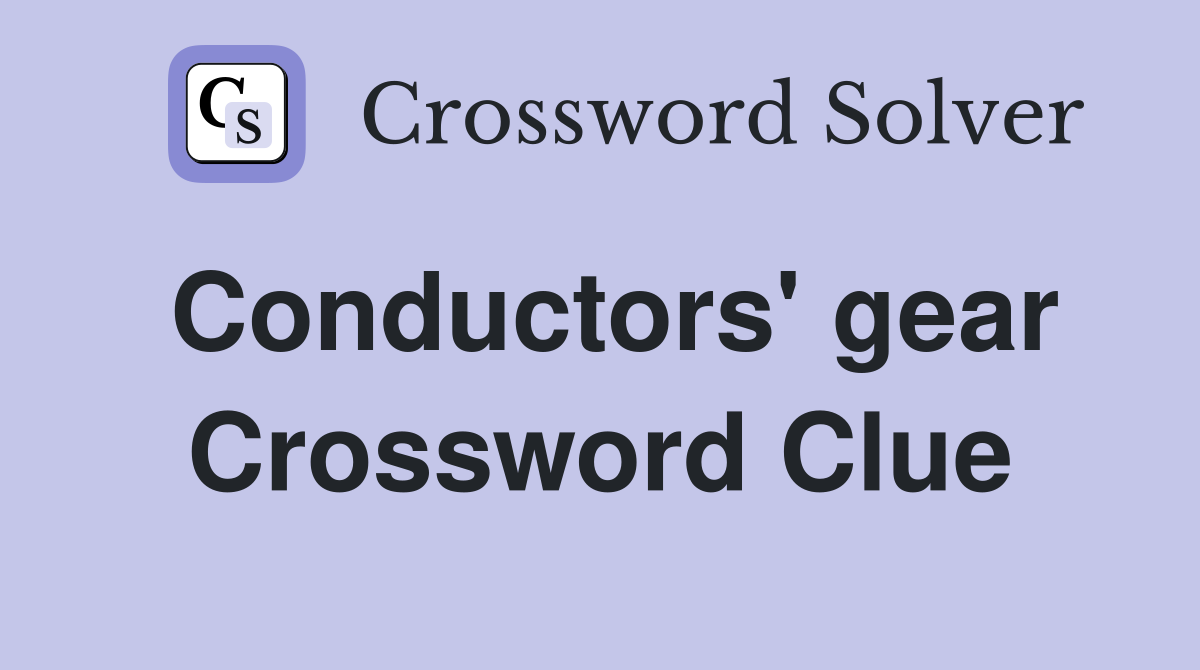 Conductors' gear Crossword Clue