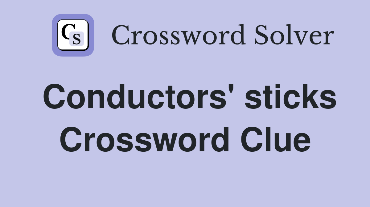 Conductors' sticks Crossword Clue