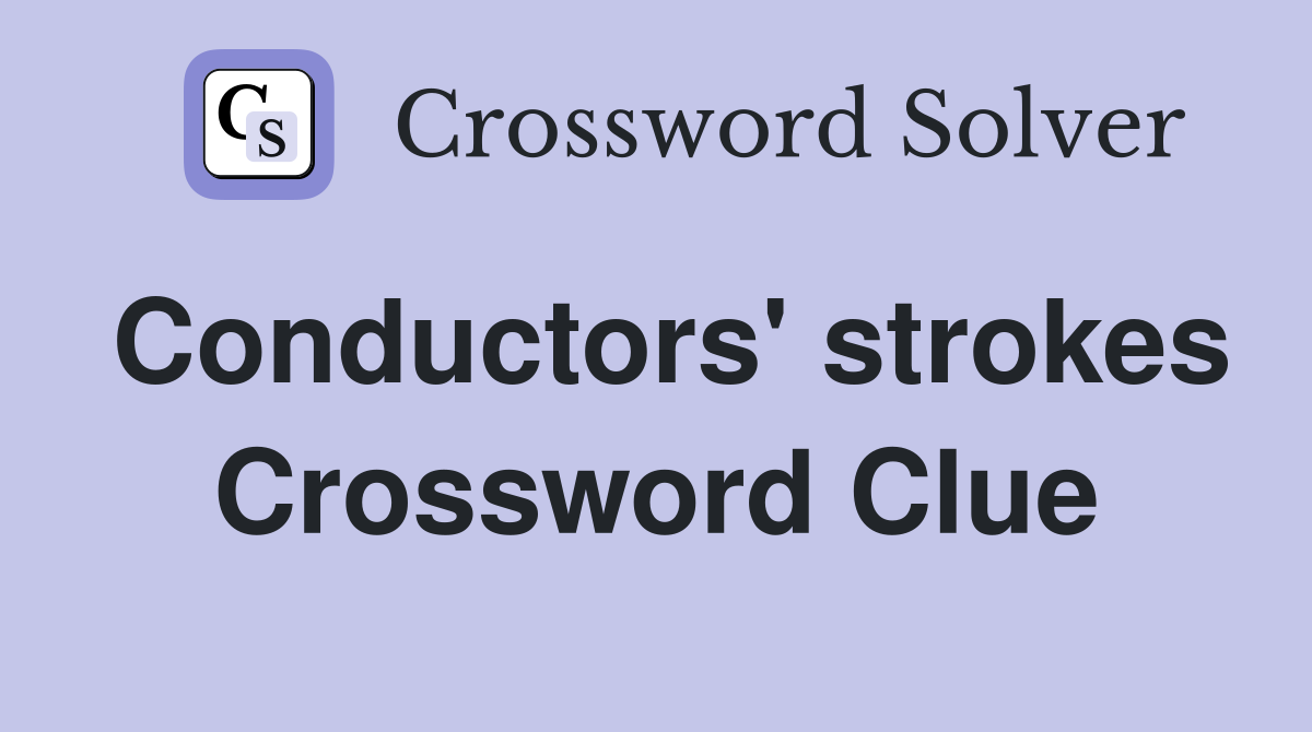 Conductors' strokes Crossword Clue