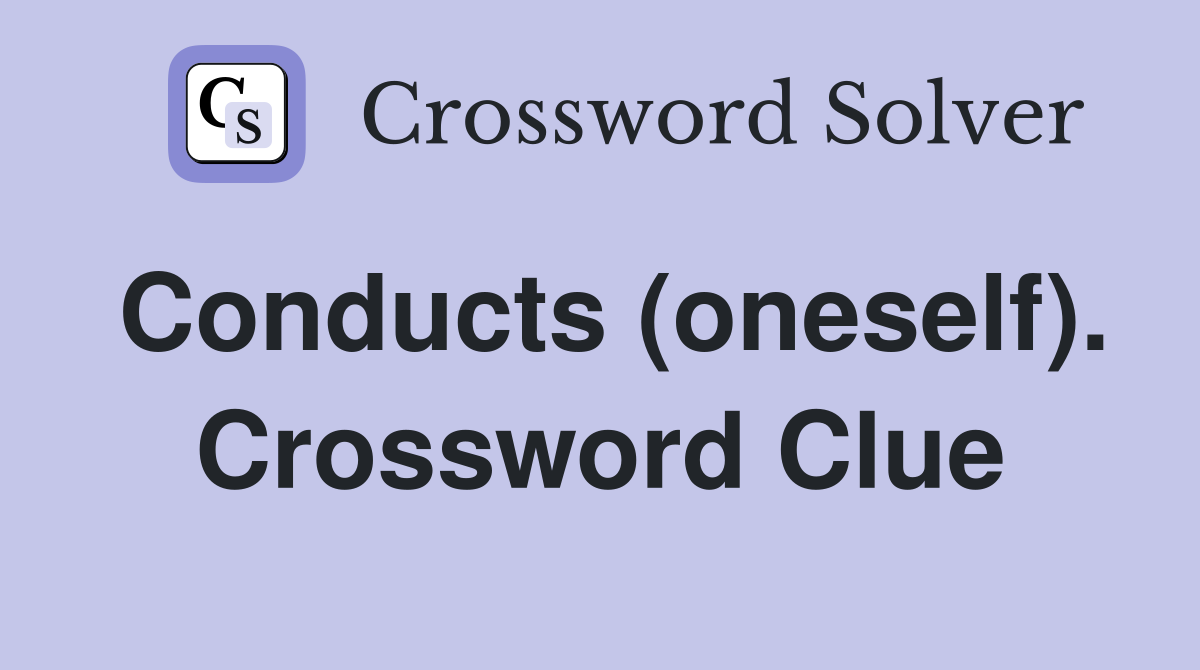 Conducts (oneself). Crossword Clue