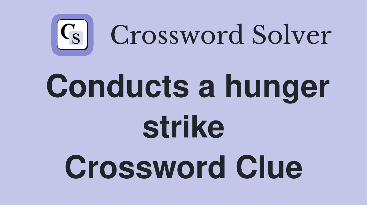 Conducts a hunger strike Crossword Clue