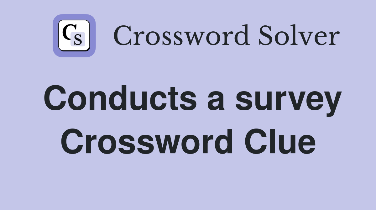 Conducts a survey Crossword Clue