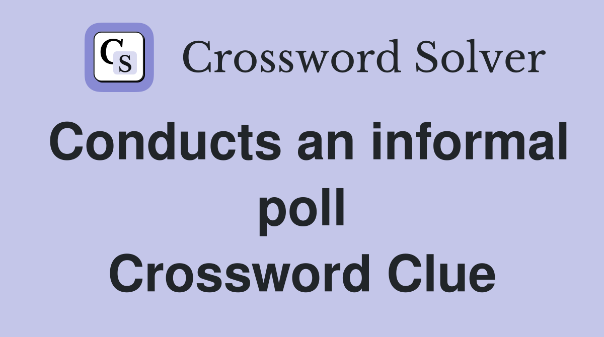 Conducts an informal poll Crossword Clue