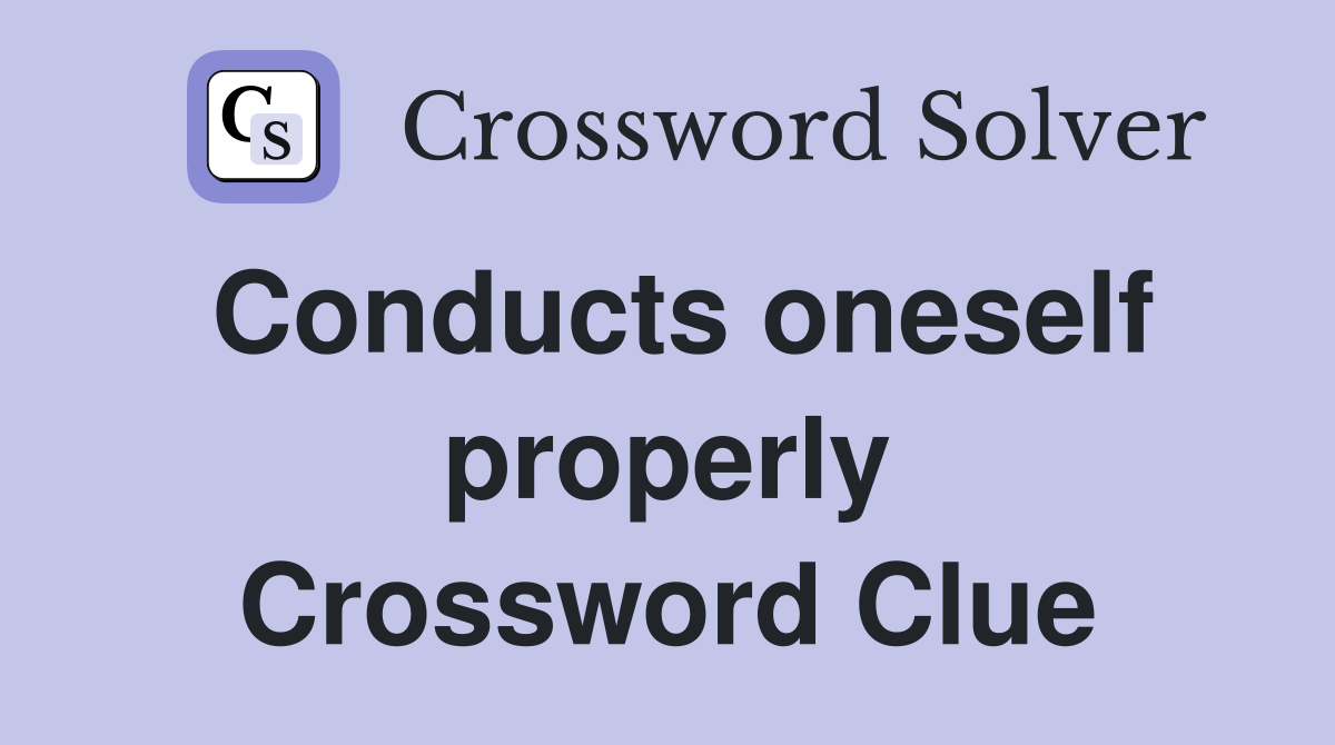 Conducts oneself properly Crossword Clue