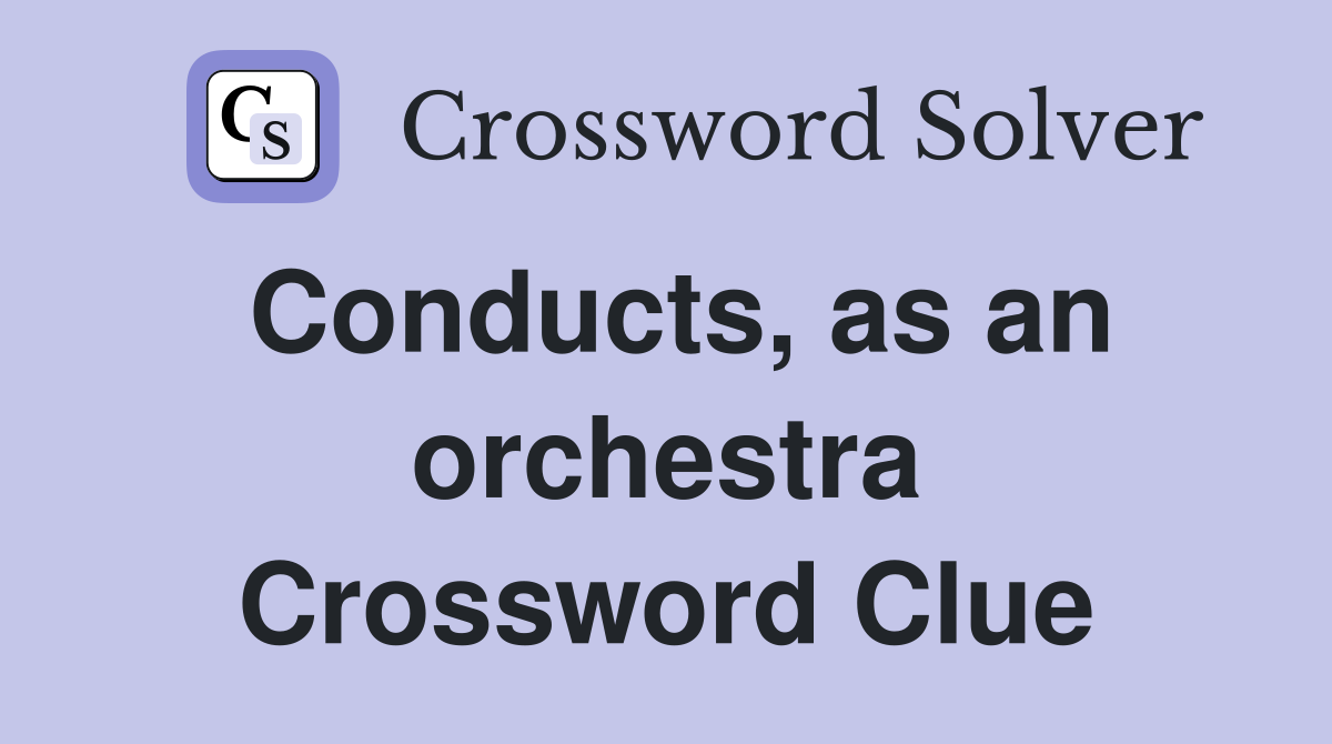 Conducts, as an orchestra Crossword Clue