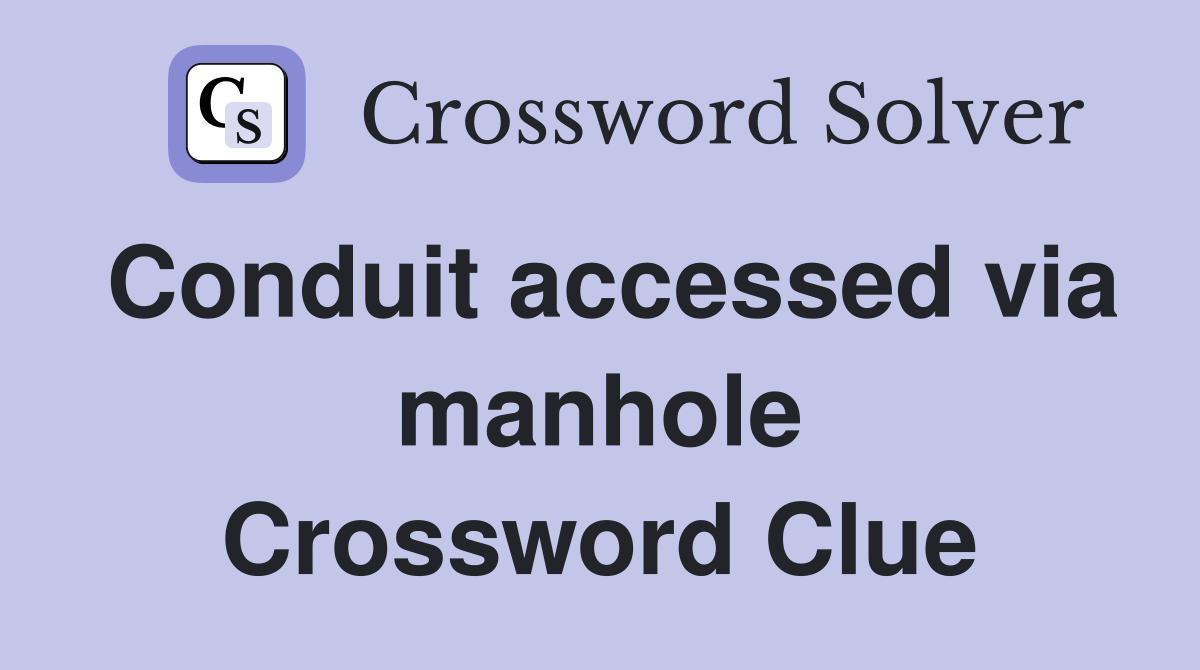 Conduit accessed via manhole Crossword Clue