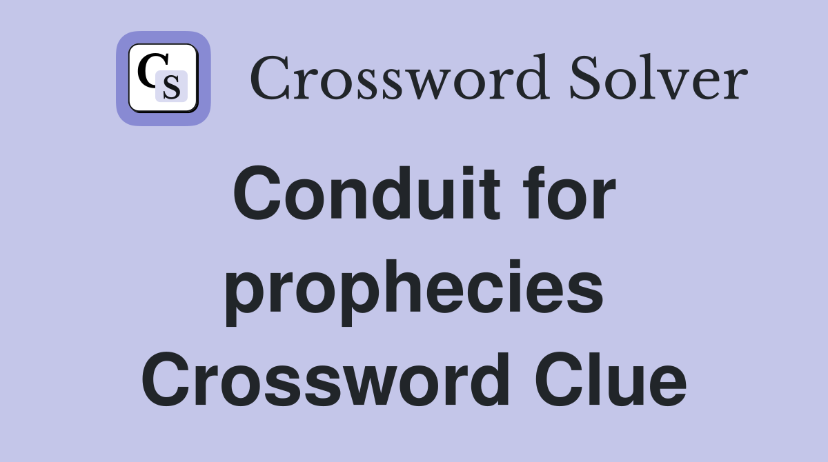 Conduit for prophecies Crossword Clue