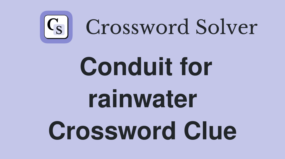 Conduit for rainwater Crossword Clue