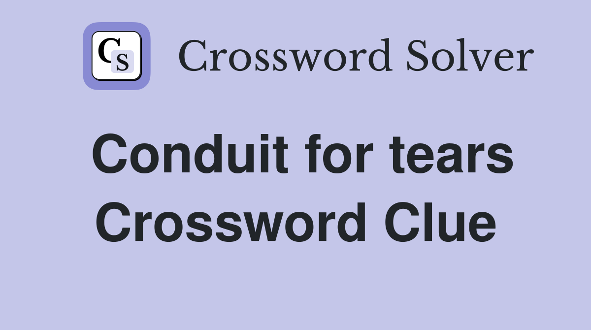 Conduit for tears Crossword Clue