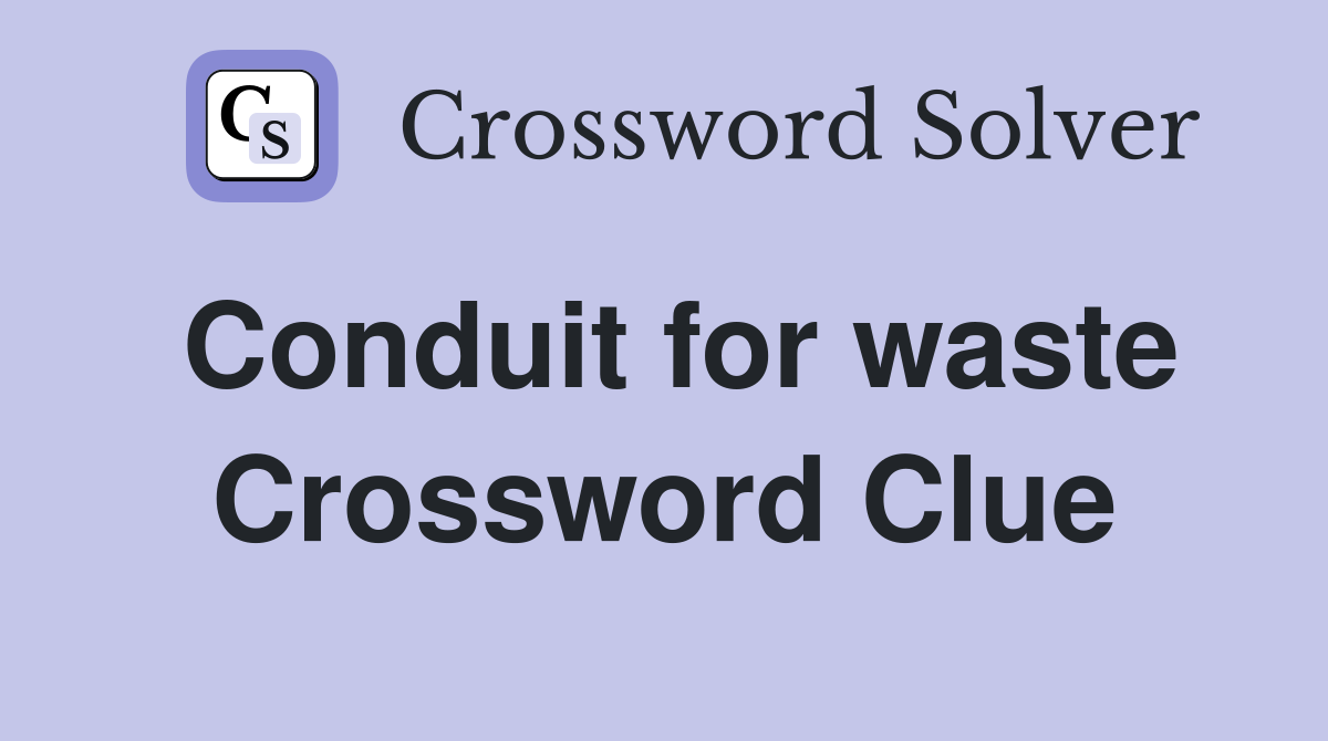 Conduit for waste Crossword Clue