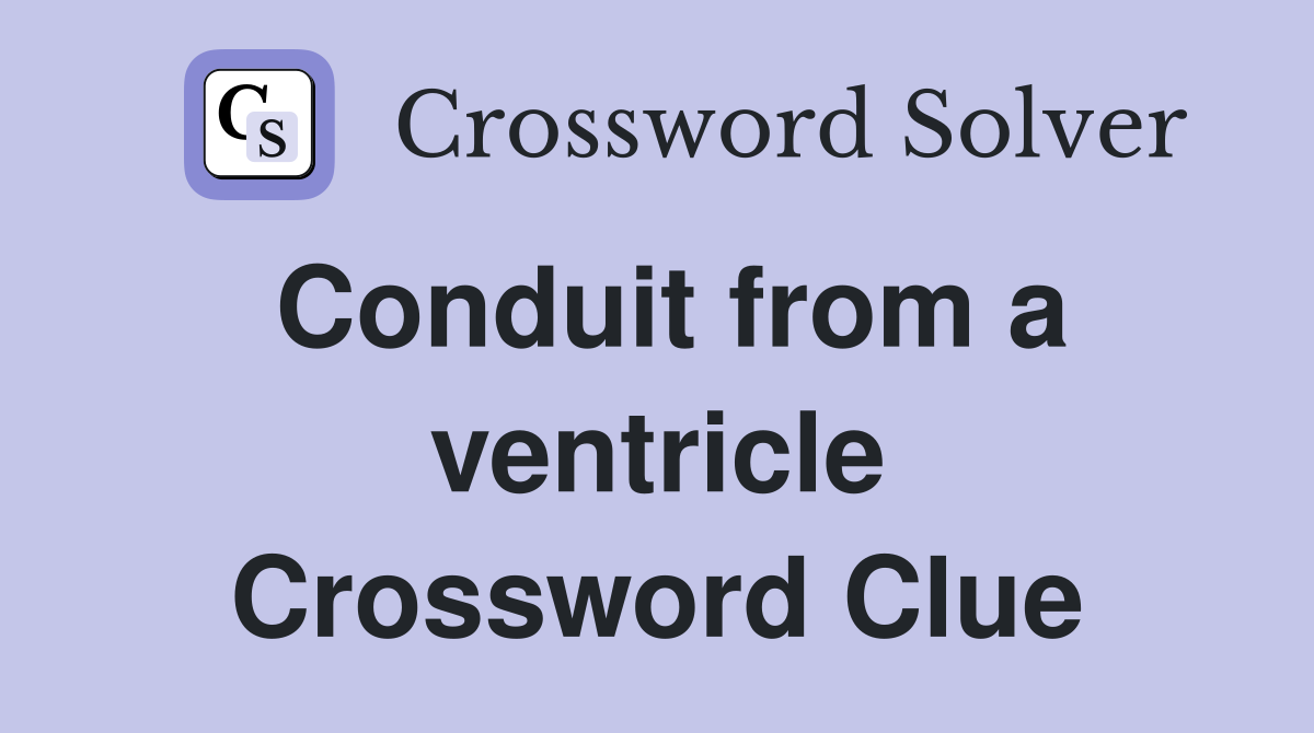 Conduit from a ventricle Crossword Clue