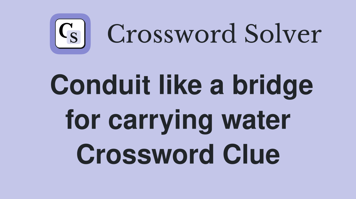 Conduit like a bridge for carrying water Crossword Clue