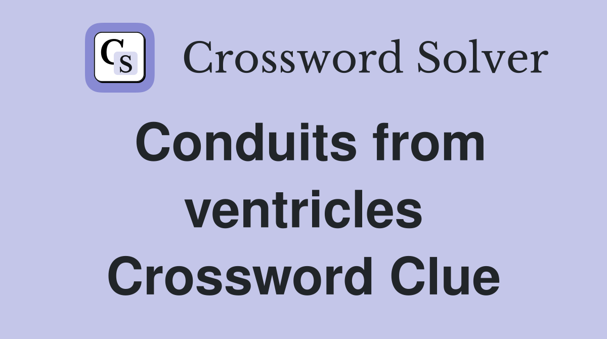 Conduits from ventricles Crossword Clue