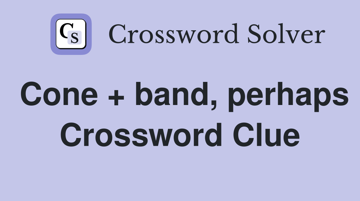 Cone + band, perhaps Crossword Clue