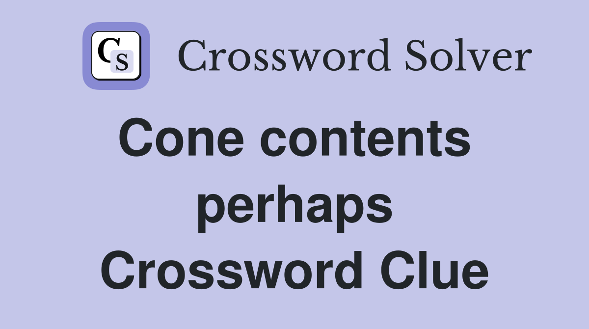 Cone contents  perhaps Crossword Clue